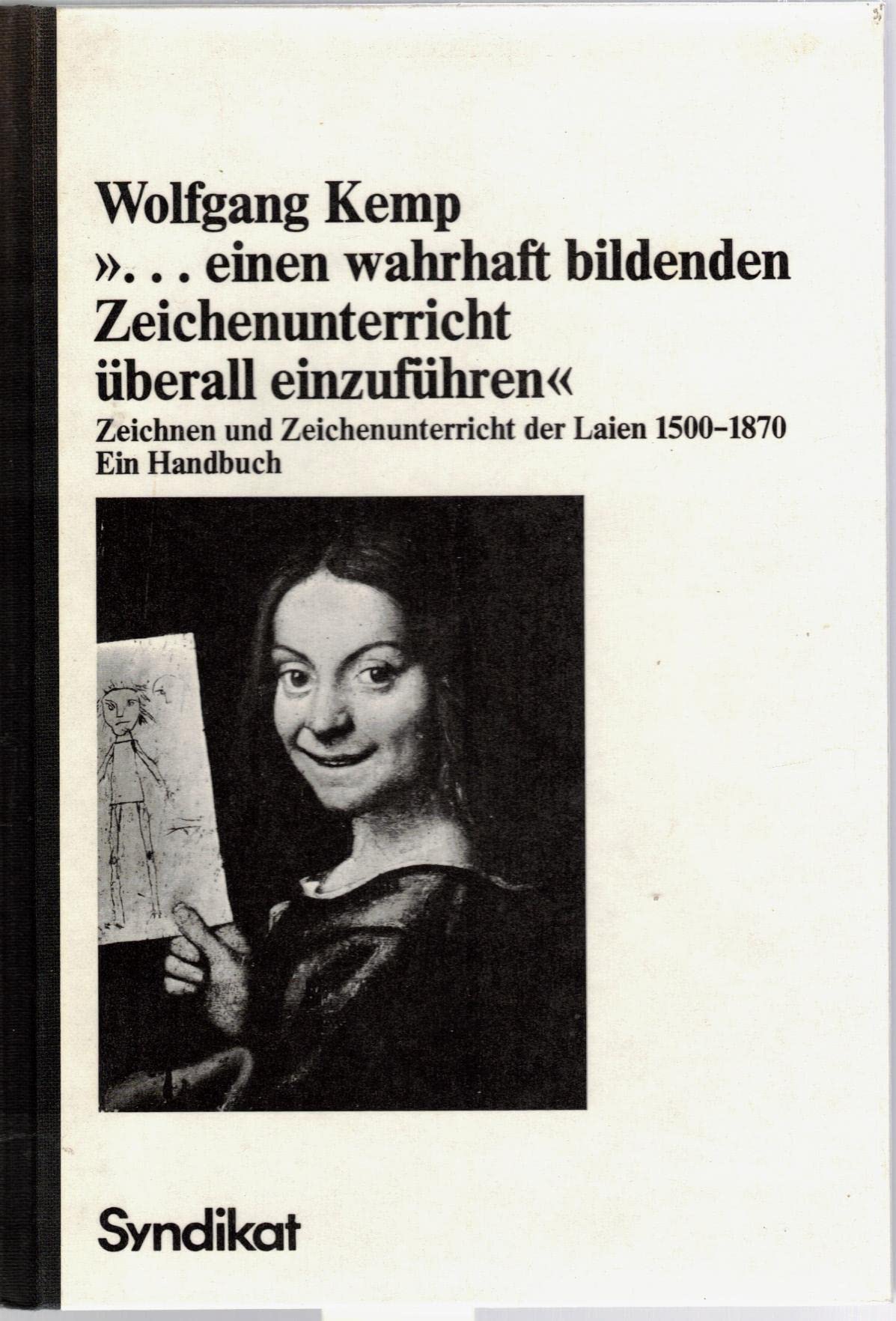"...Einen wahrhaft bildenden Zeichenunterricht überall einzuführen". Zeichnen und Zeichenunterricht der Laien 1500-1870. Ein Handbuch Film, Art & Culture