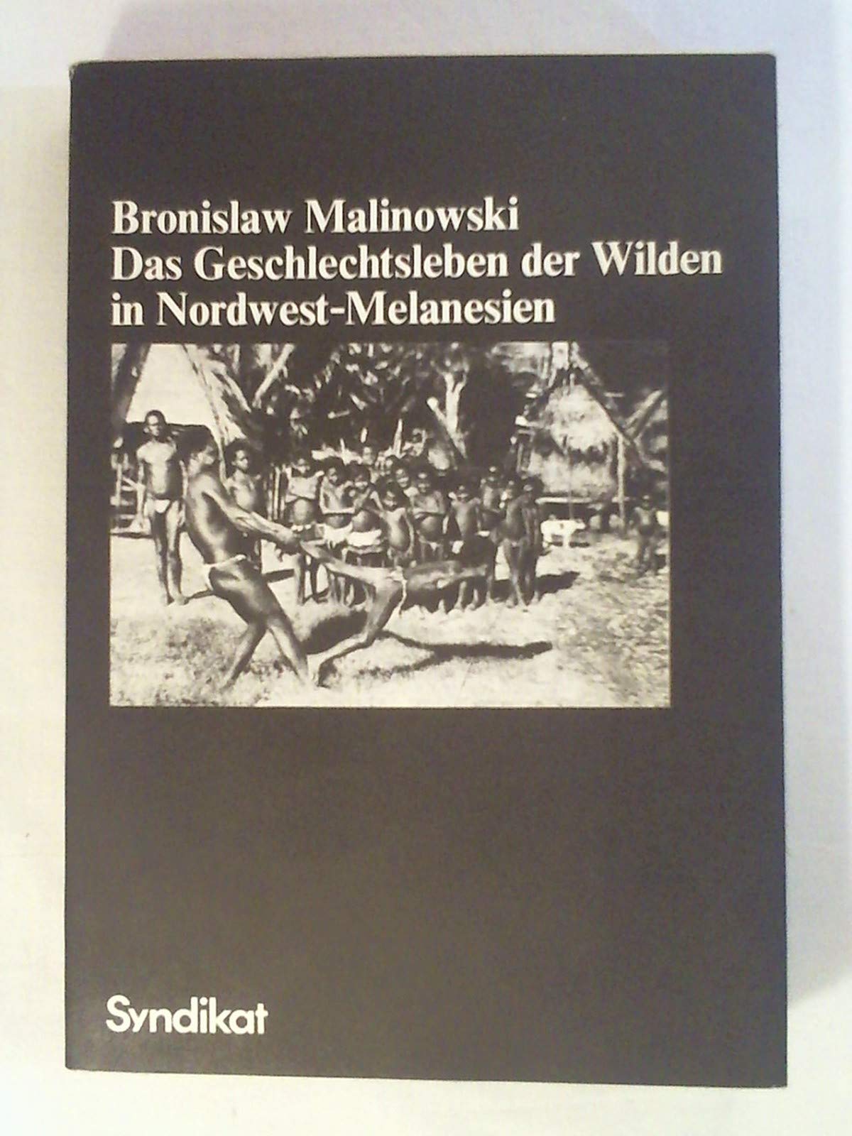 Das Geschlechtsleben der Wilden in Nordwest-Melanesien. Liebe, Ehe und Familienleben bei den Eingeborenen der Trobriand-Inseln, Britisch-Neuguinea. Band 2. Books