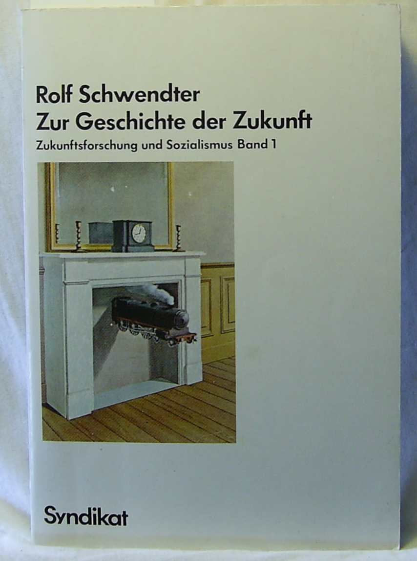 Zur Geschichte der Zukunft. Zukunftsforschung und Sozialismus. Bd. 1. Books