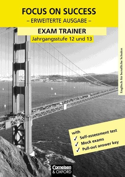 Focus on Success - Erweiterte Ausgabe - Alt: Focus on Success, Erweiterte Ausgabe, Exam Trainer, Jahrgangsstufe 12 und 13 Business, Finance & Career