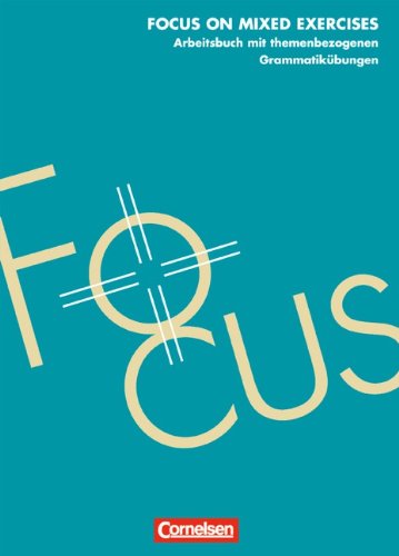 Focus on Mixed Exercises - First Edition: Focus on Mixed Exercises, Arbeitsbuch mit themenbezogenen Grammatikübungen Study Guides
