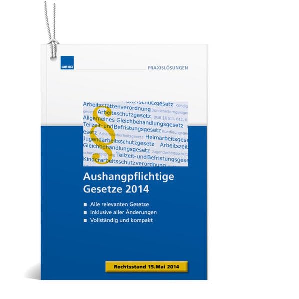Aushangpflichtige Gesetze 2014: Rechtsstand: 15. Mai 2014: Alle relevanten Gesetze - Inklusive aller Änderungen - Vollständig und kompakt Law