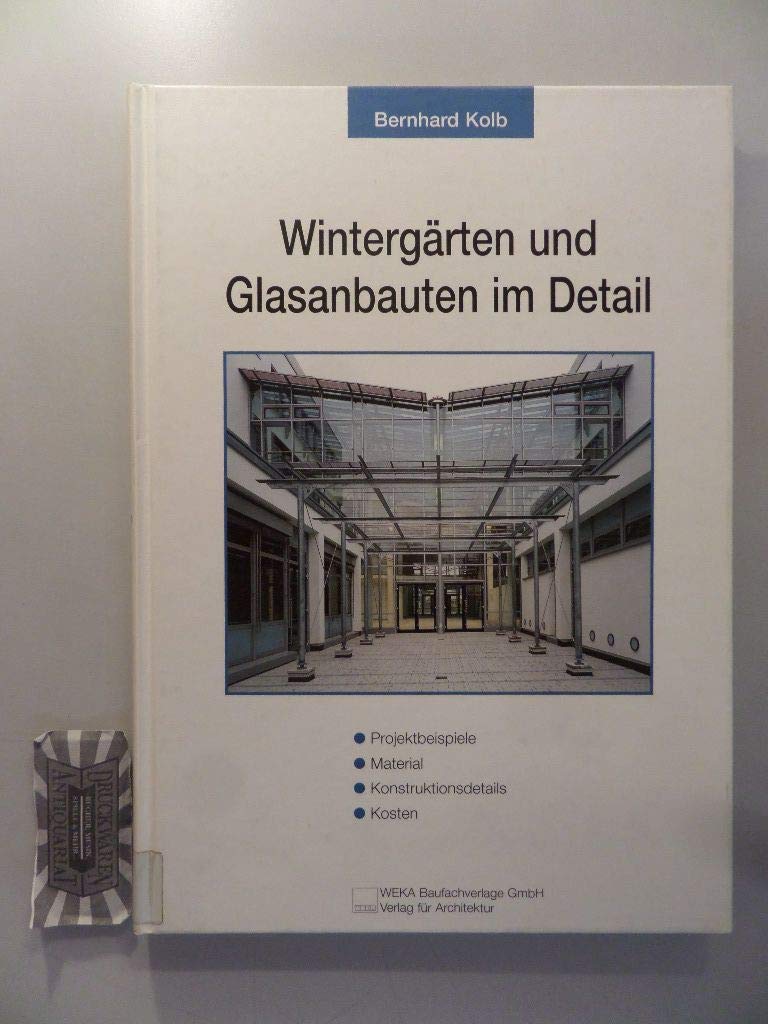 Wintergärten und Glasanbauten im Detail. Projektbeispiele, Material, Konstruktionsdetails, Kosten. Books