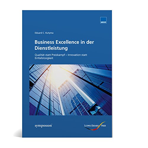 Business Excellence in der Dienstleistung: Qualität statt Preiskampf: Qualität statt Preiskampf - Innovation statt Einfallslosigkeit Law
