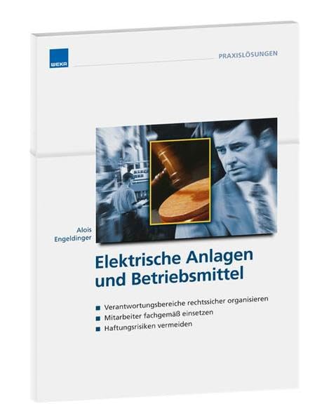 Elektrische Anlagen und Betriebsmittel: - Verantwortungsbereiche rechtssicher organisieren - Mitarbeiter fachgemas einsetzen - Haftungsrisiken vermeiden Books