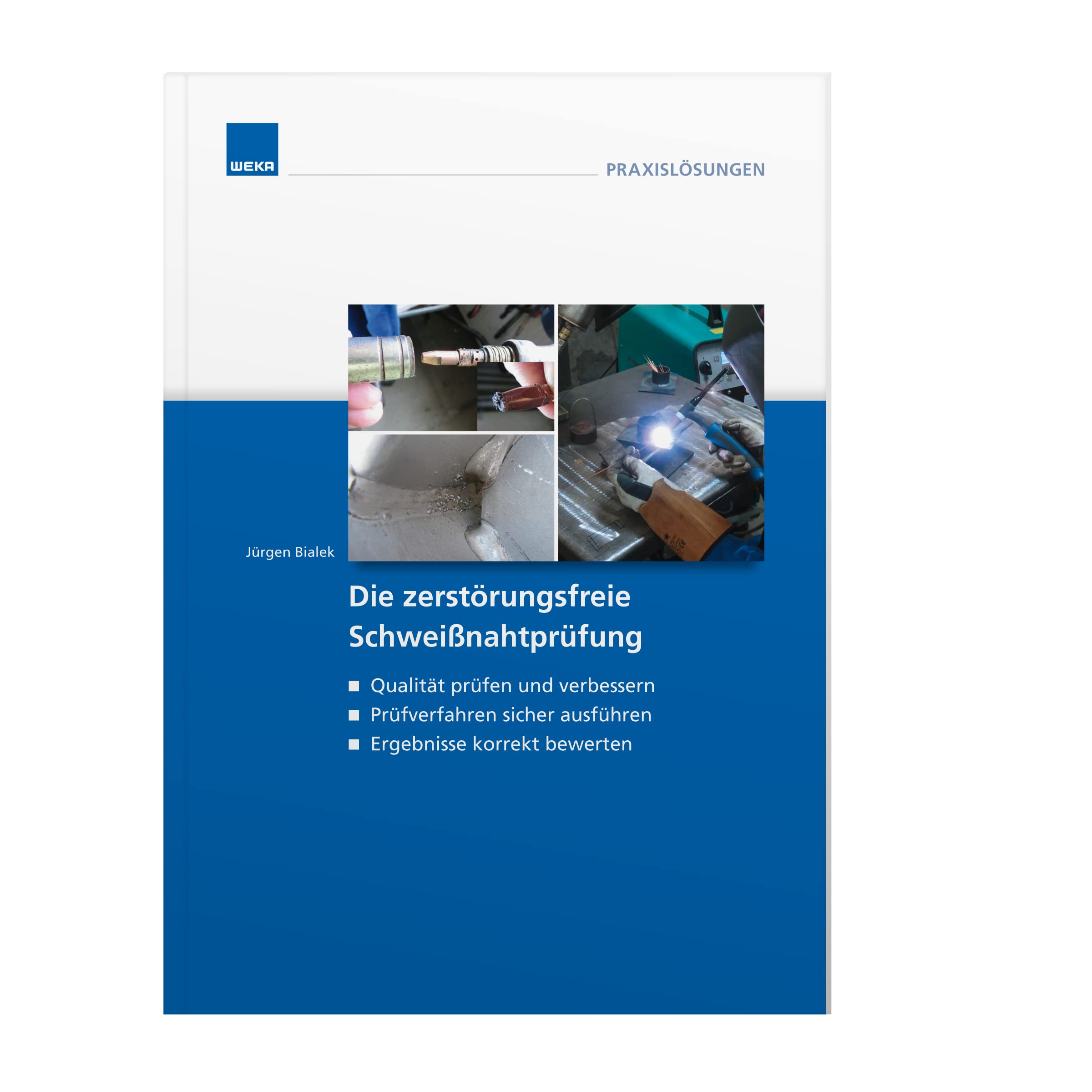 Die zerstörungsfreie Schweißnahtprüfung: Voraussetzungen, Ausführung und Bewertung der Ergebnisse Business & Technology
