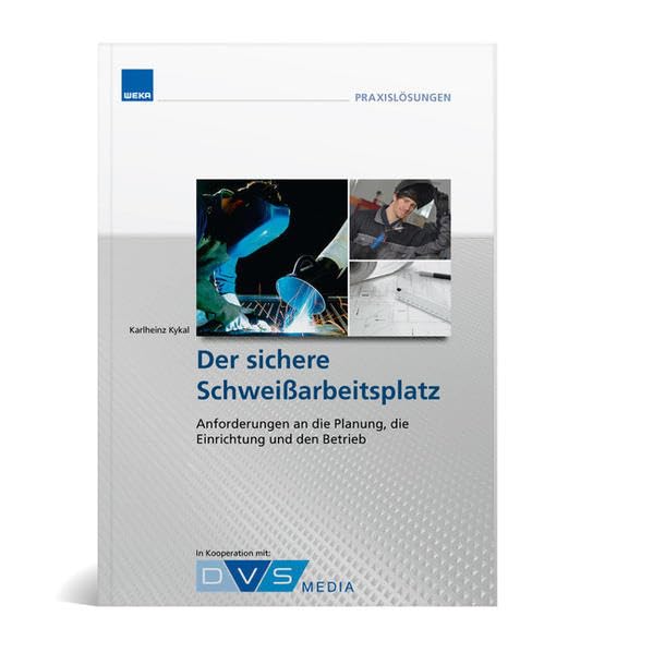 Der sichere Schweißarbeitsplatz: Anforderungen an die Planung, die Einrichtung und den Betrieb Business & Technology