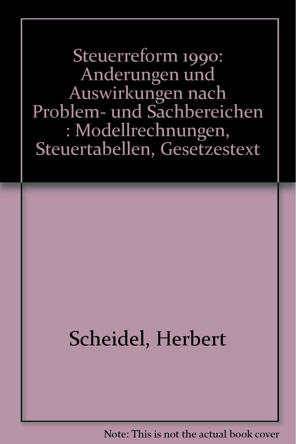 Steuerreform 1990: Änderungen und Auswirkungen nach Problem- und Sachbereichen. Modellrechnungen - Steuertabellen - Gesetzestext Books