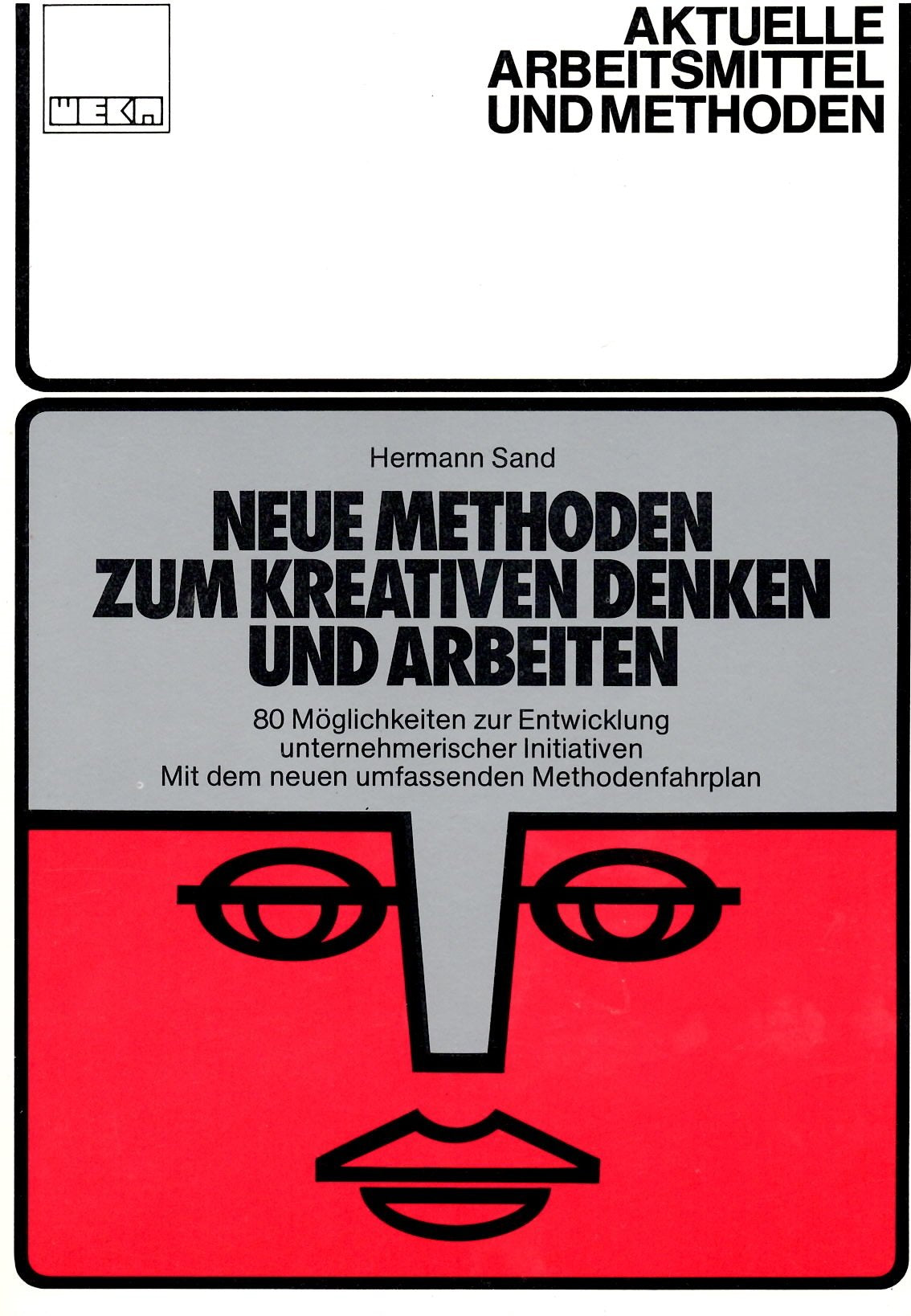 Neue Methoden zum kreativen Denken und Arbeiten: 80 Möglichkeiten zur Entwicklung unternehmerischer Initiativen. Mit dem neuen umfassenden Methodenfahrplan Lifestyle