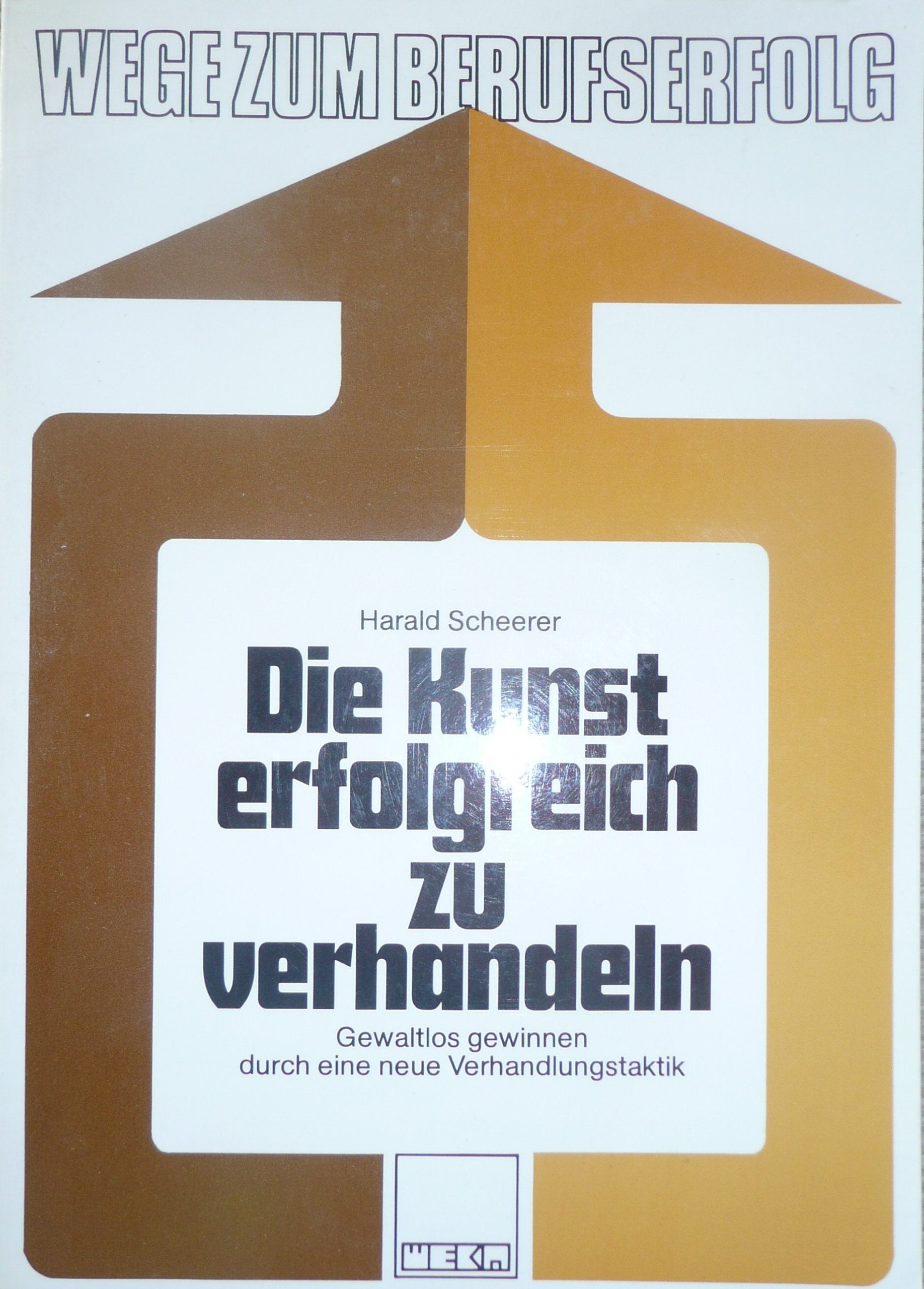 Die Kunst, erfolgreich zu verhandeln. Gewaltlos gewinnen durch eine neue Verhandlungstechnik Business & Technology