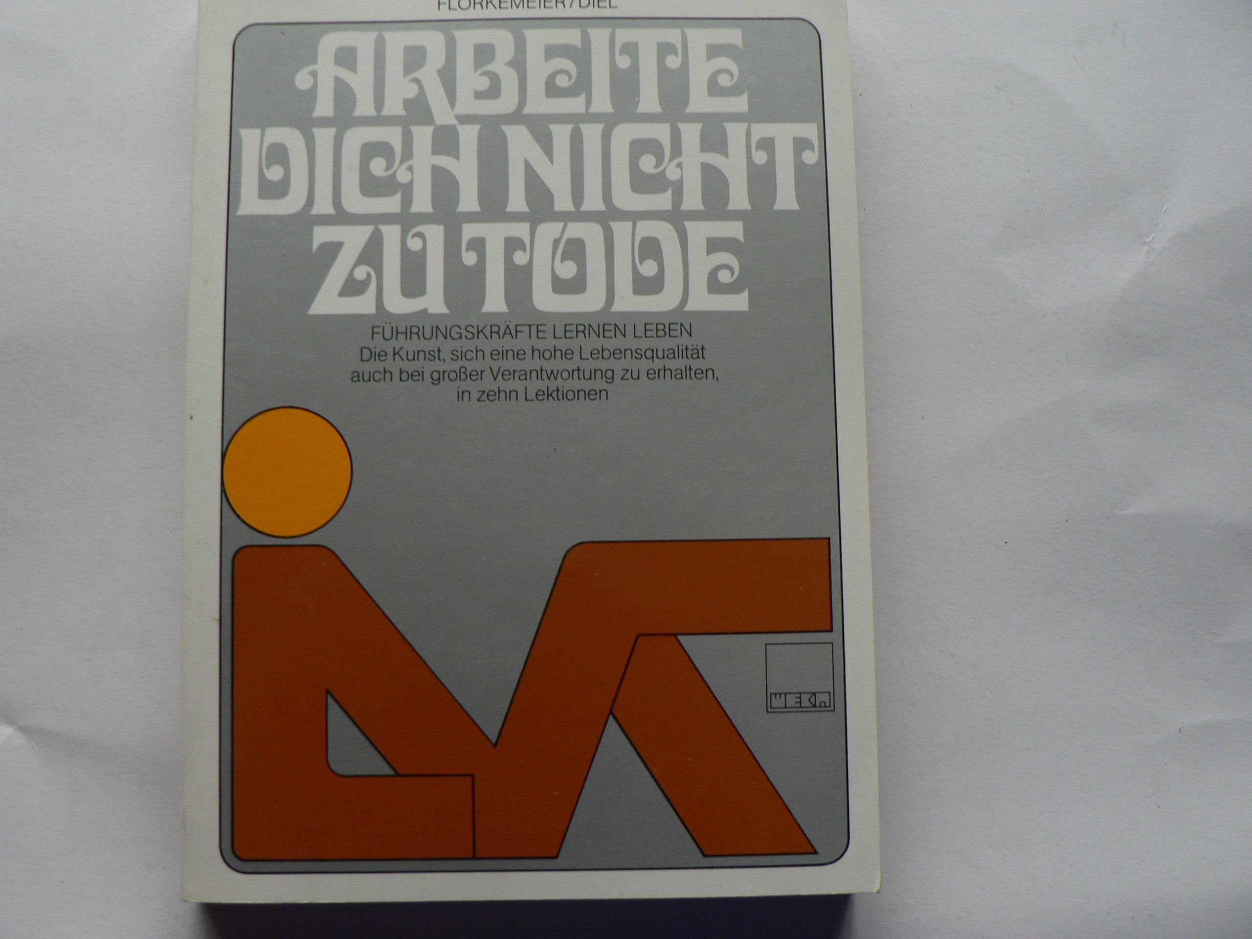 Arbeite dich nicht zu Tode. Führungskräfte lernen leben Books