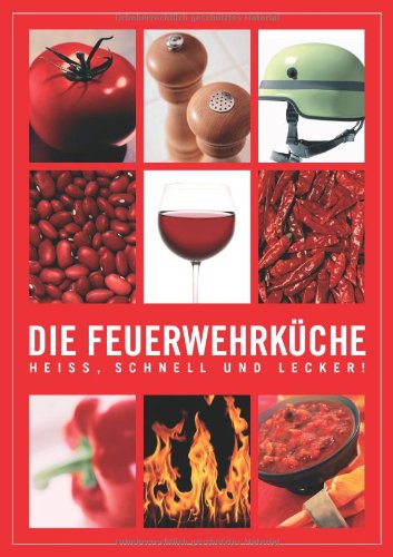 Die Feuerwehrküche - Heiß, schnell und lecker: Heiss, schnell und lecker Law