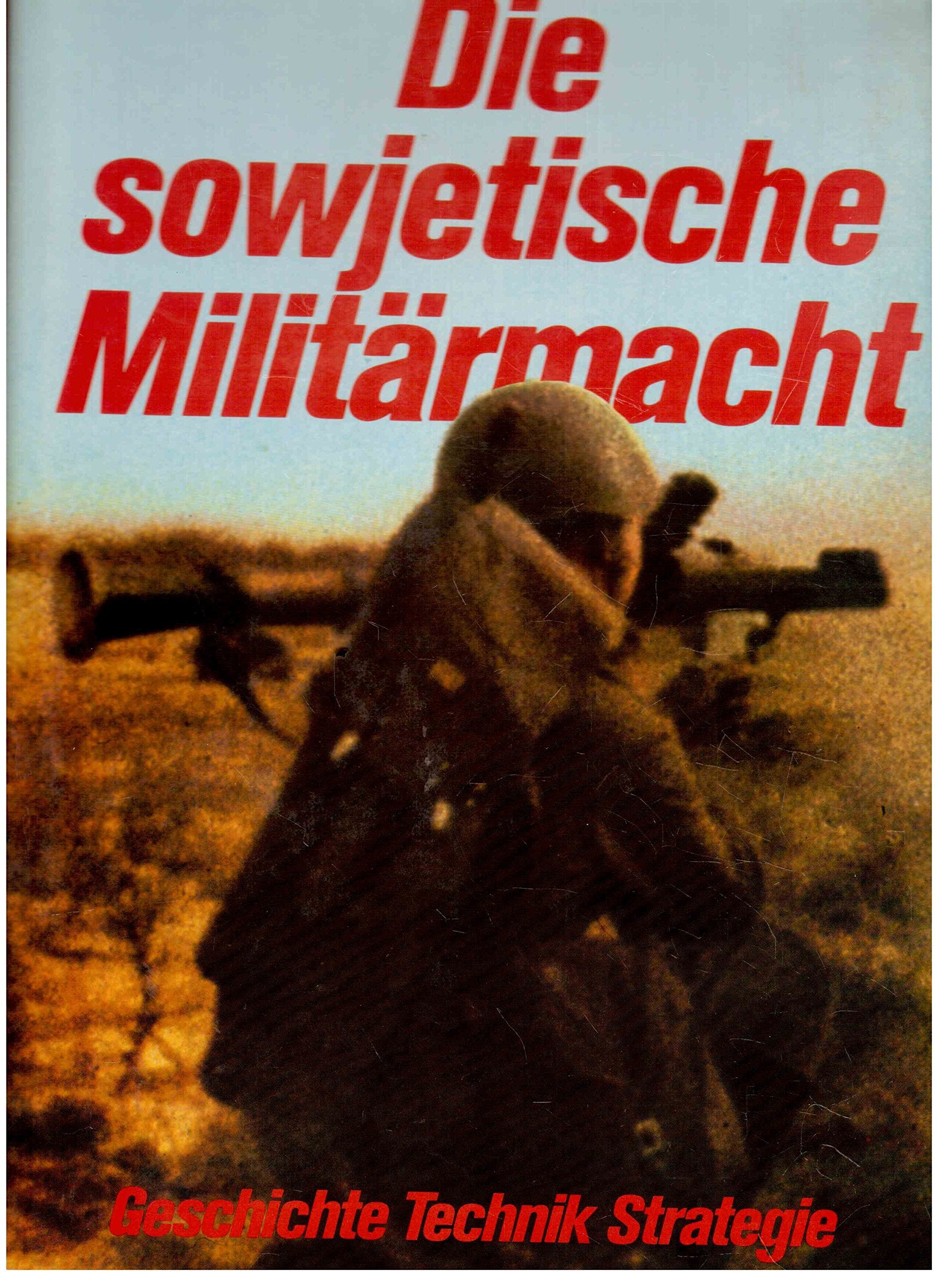 Die sowjetische Militärmacht : Geschichte, Technik, Strategie. Books