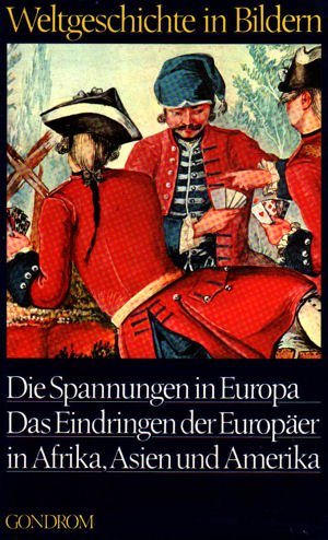 Die Spannungen in Europa - Das Eindringen der Europäer in Afrika, Asien und Amerika - Weltgeschichte in Bildern 16. Band Politics & History