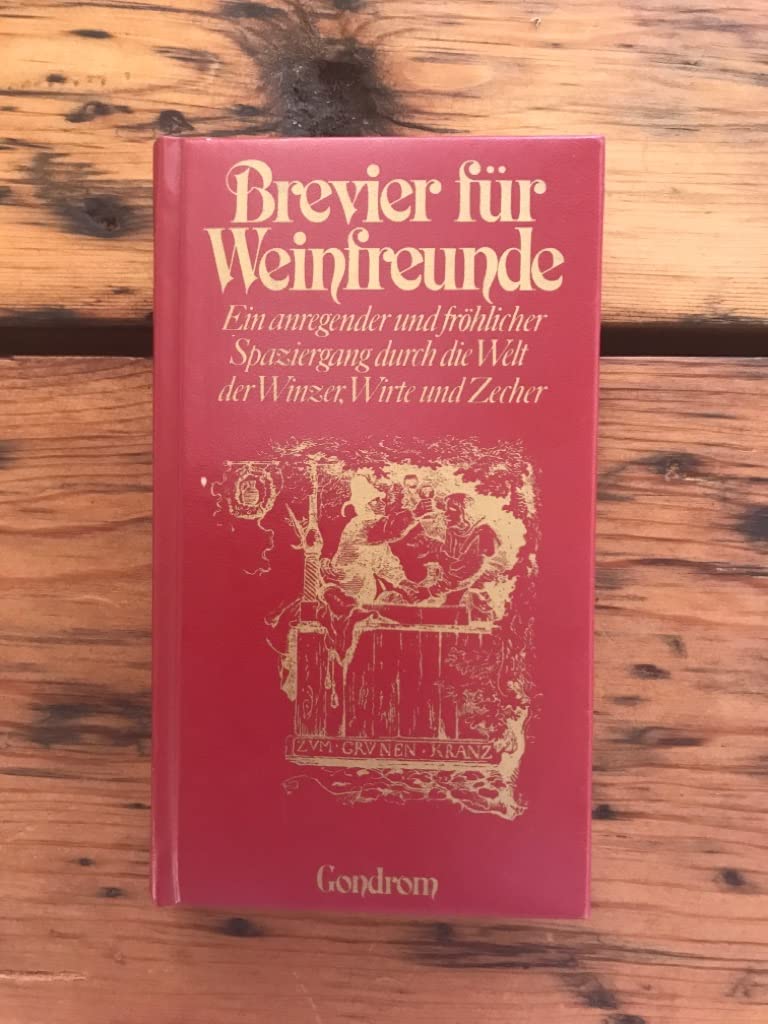 Brevier für Weinfreunde - Ein anregender und froehlicher Spaziergang durch die Welt der Winzer, Wirte und Zecher Cooking & Enjoying