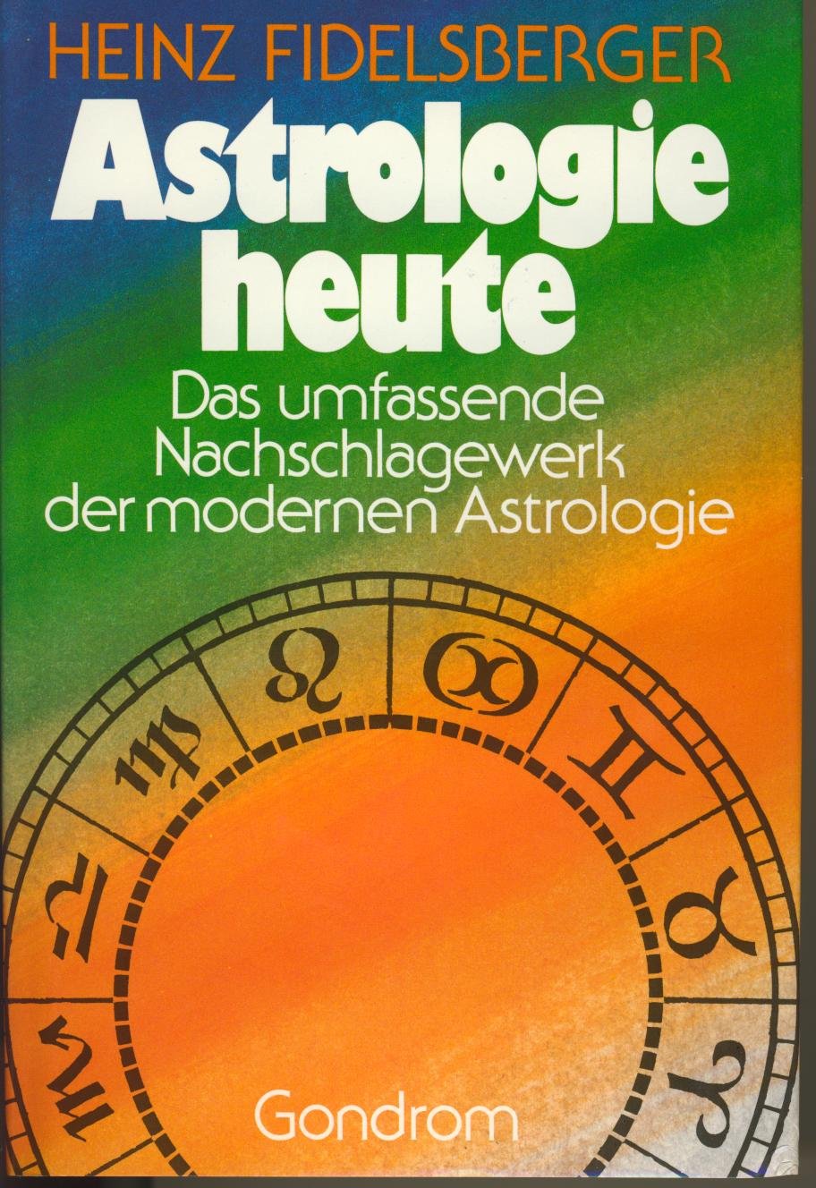 Astrologie heute. Das umfassende Nachschlagewerk der modernen Astrologie Religion & Esotericism