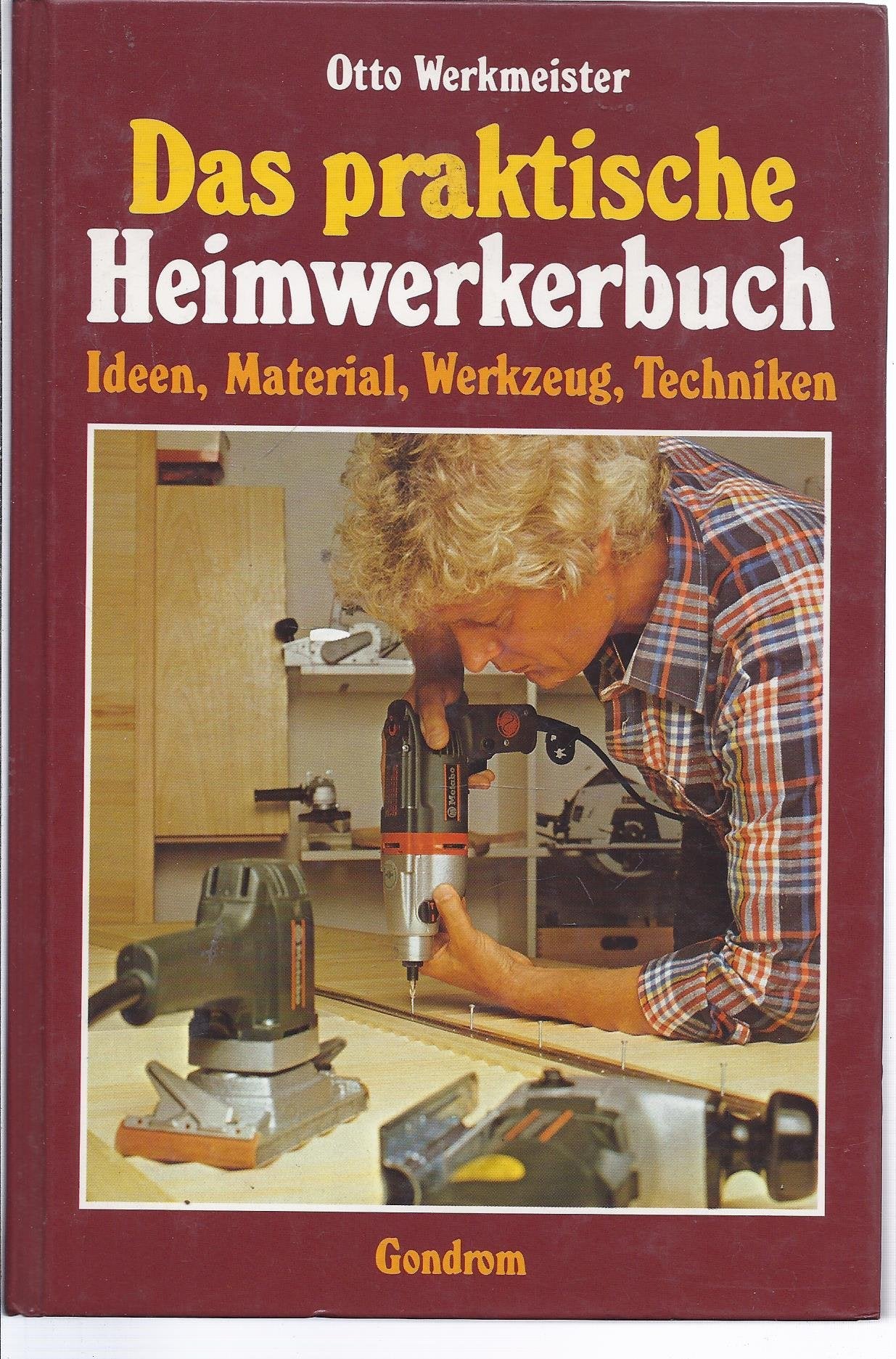Otto Werkmeister: Das praktische Heimwerkerbuch - Ideen, Material, Werkzeug, Techniken Books