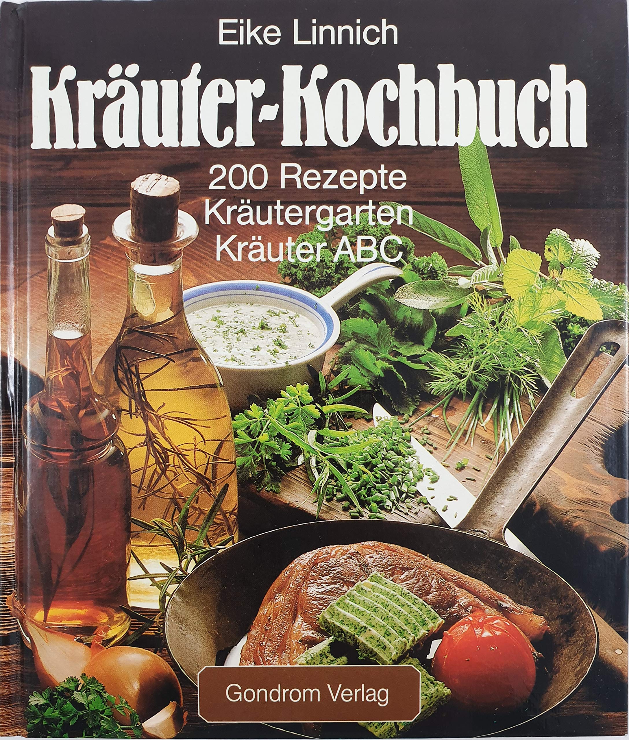 Kräuter-Kochbuch - 200 Rezepte - Kräutergarten - Kräuter ABC Cooking & Enjoying