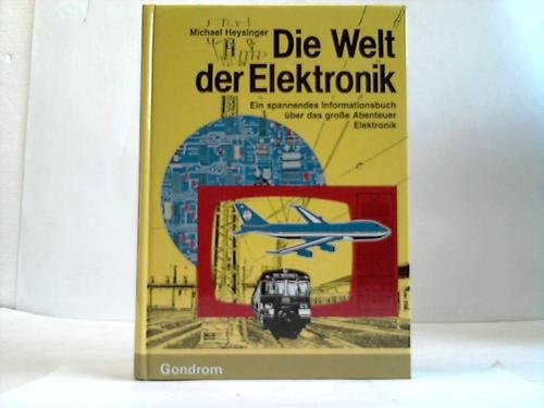Die Welt der Elektronik. Ein spannendes Informationsbuch über das grosse Abenteuer Elektronik Books