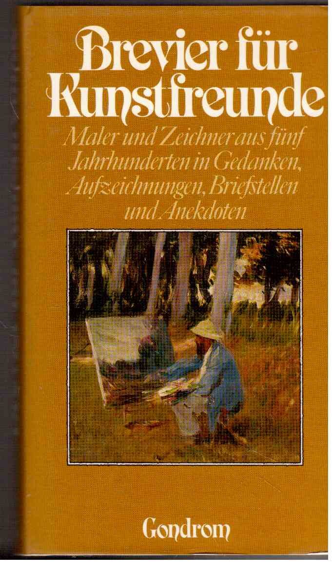 Brevier für Kunstfreunde. Maler und Zeichner aus fünf Jahrhunderten in Gedanken, Aufzeichnungen, Briefstellen und Anekdoten Books