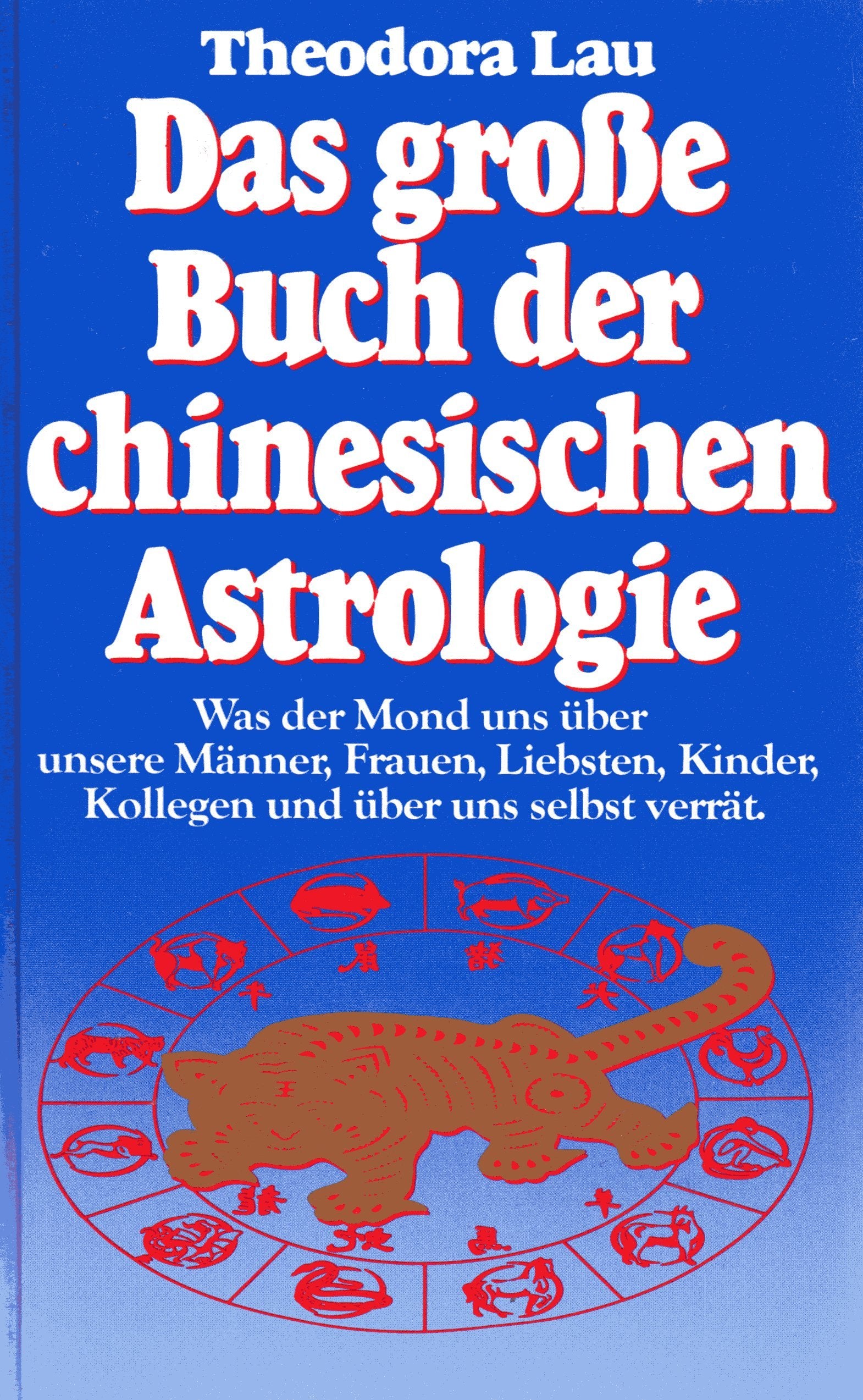 Das große Buch der chinesischen Astrologie. Charakter und Schicksal in der chinesischen Horoskopdeutung Religion & Esotericism