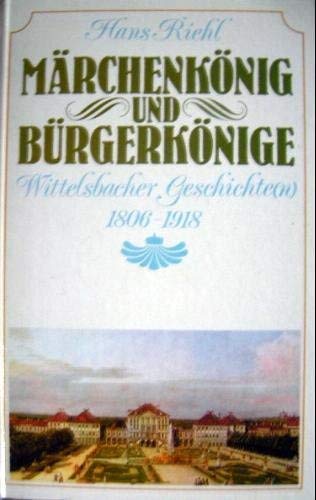 Märchenkönig und Bürgerkönige. Wittelsbacher Geschichten 1806 - 1918 Memories