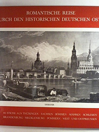 Romantische Reise durch den historischen deutschen Osten. 80 Stiche aus Thüringen, Sachsen, Böhmen, Mähren, Schlesien, Brandenburg, Mecklenburg, Pommern, West- und Ostpreussen Politics & History