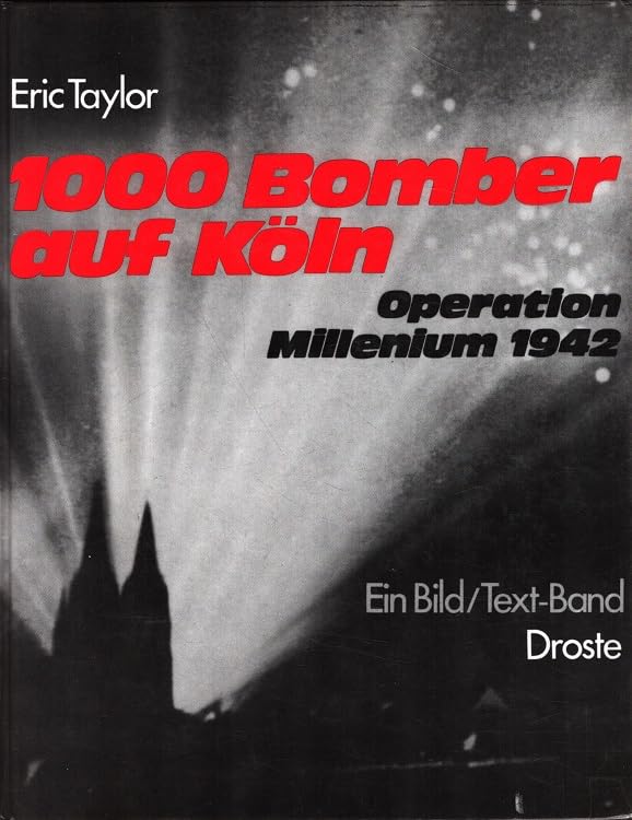 Tausend Bomber auf Köln. Operation Millenium 1942. Ein Bild/Text-Band Books