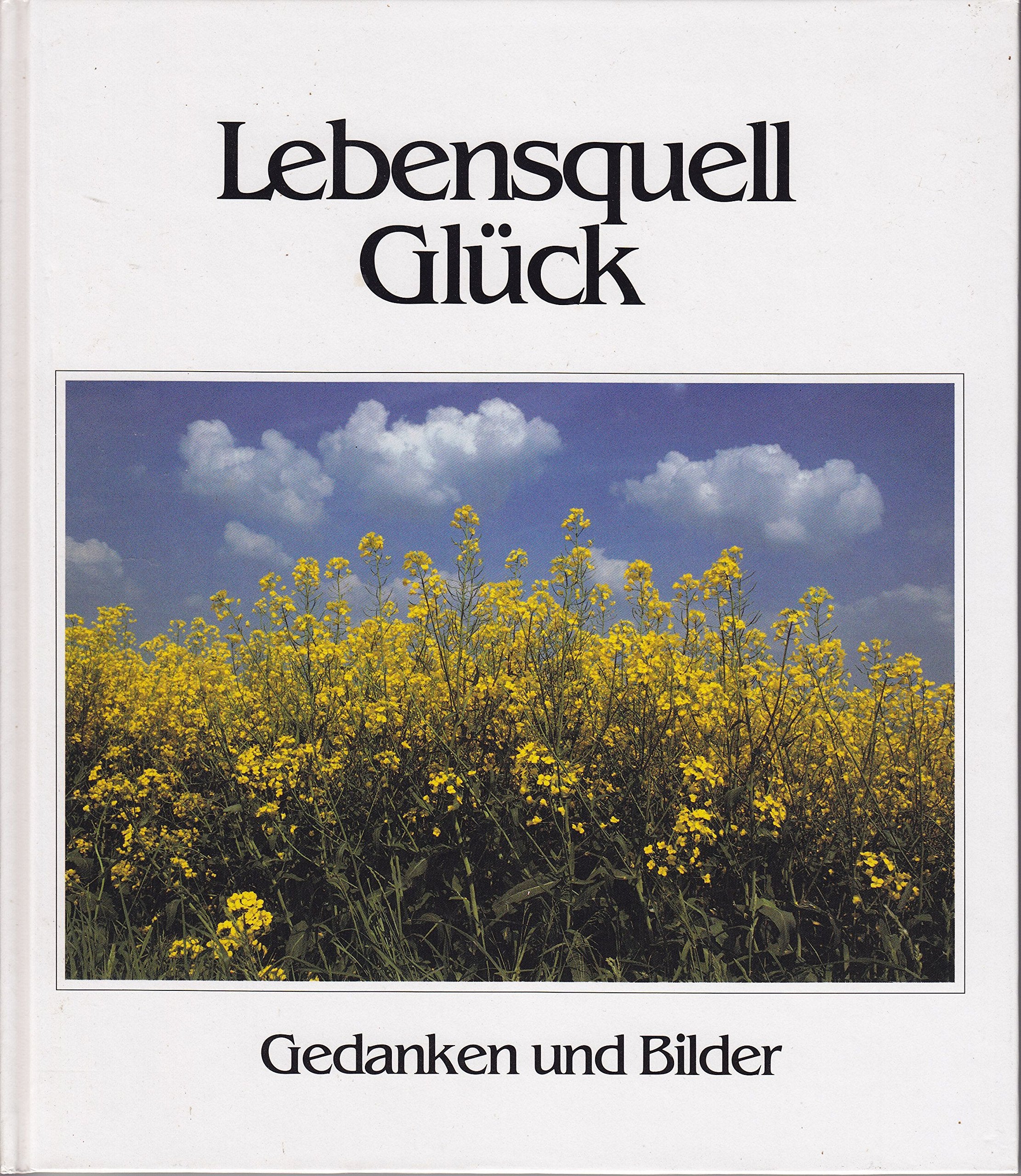 Lebensquell Glück. Gedanken und Bilder Fiction