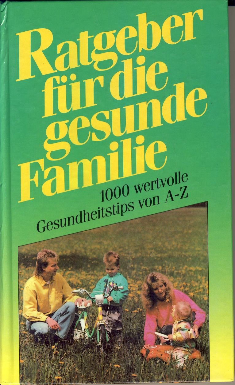 Ratgeber für die gesunde Familie. 1000 wertvolle Gesundheitstips von A - Z Learning & Reference