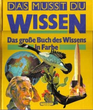 Das musst du Wissen. Das große Buch des Wissens in Farbe Books