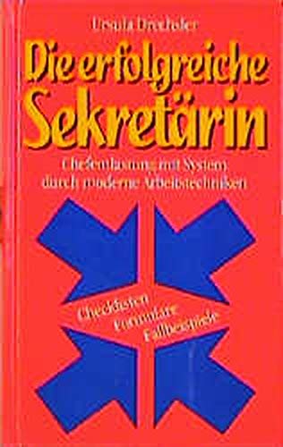 Die erfolgreiche Sekretärin. Chefentlastung mit System durch moderne Arbeitstechniken Business, Finance & Career