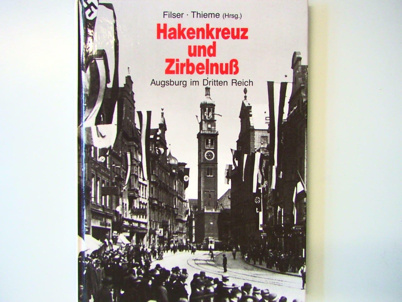 Hakenkreuz und Zirbelnuß. Augsburg im Dritten Reich. Quellen zur Geschichte Bayerisch-Schwabens für den historisch-politischen Unterricht. Books