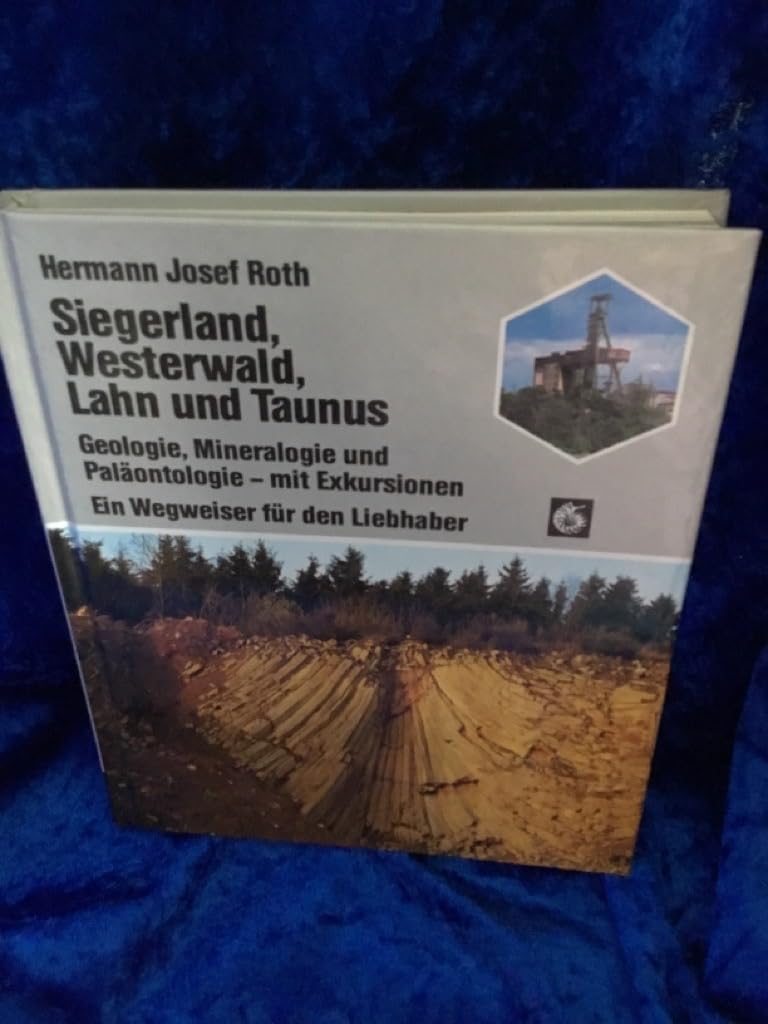 Siegerland, Westerwald, Lahn und Taunus. Sonderausgabe. Geologie, Mineralogie und Paläontologie - mit Exkursionen Business & Technology