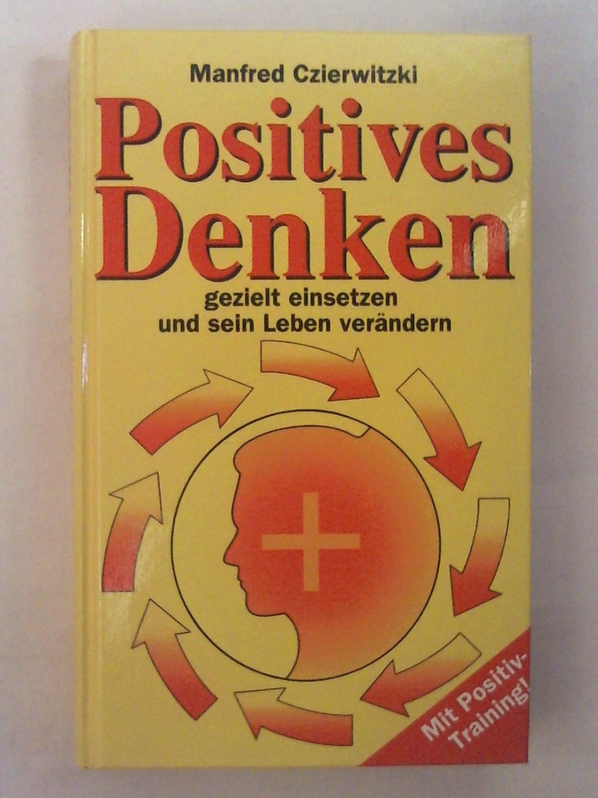 Positives Denken gezielt einsetzen und sein Leben verändern. Mit Positiv-Training Lifestyle