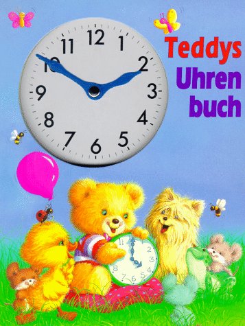 Teddys Uhrenbuch. Ausgestanztes Uhren- Bilderbuch mit drehbaren Zeigern Books