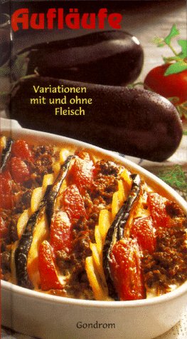 Aufläufe. Variationen mit und ohne Fleisch Cooking & Enjoying