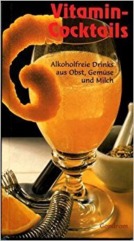 Vitamin-Cocktails. Alkoholfreie Drinks aus Obst, Gemüse und Milch Books