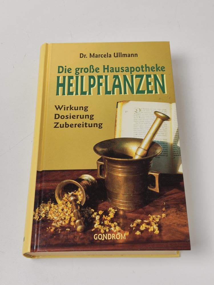 Die große Hausapotheke. Heilpflanzen. Wirkung, Dosierung, Zubereitung Medicine