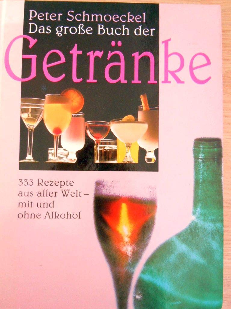 Peter Schmoeckels grosses Buch der Getränke. Alles über Getränke. Mit 333 Rezepten aus aller Welt Cooking & Enjoying