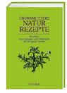 Großmutters Naturrezepte: Bewährte Anwendungen und Heilkräuter für die ganze Familie Medicine
