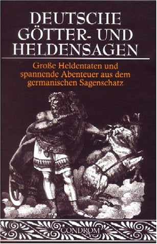 Deutsche Götter- und Heldensagen: Große Heldentaten und spannende Abenteuer aus dem germanischen Sagenschatz Fairy Tales & Legends