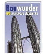 Bauwunder: 100 grandiose Bauwerke Books