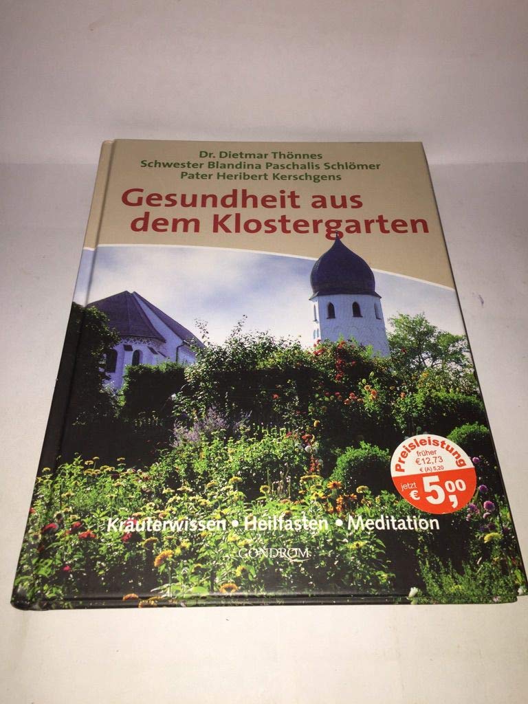 Gesundheit aus dem Klostergarten: Kräuterwissen - Heilfasten - Meditation Politics & History