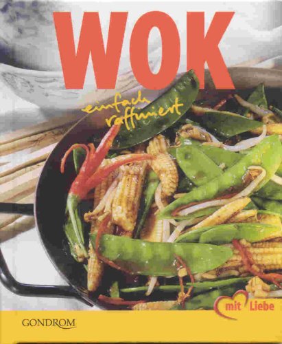 Wok. Einfach raffiniert Cooking & Enjoying
