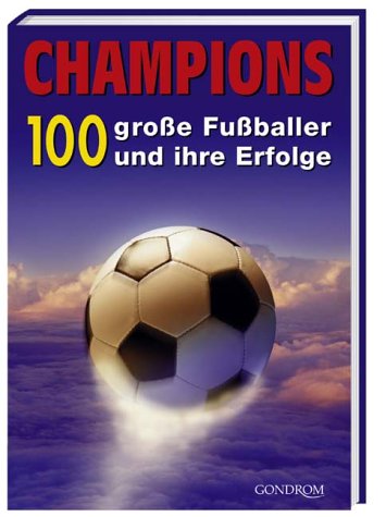 Champions: 100 große Fussballer und ihre Erfolge Memories