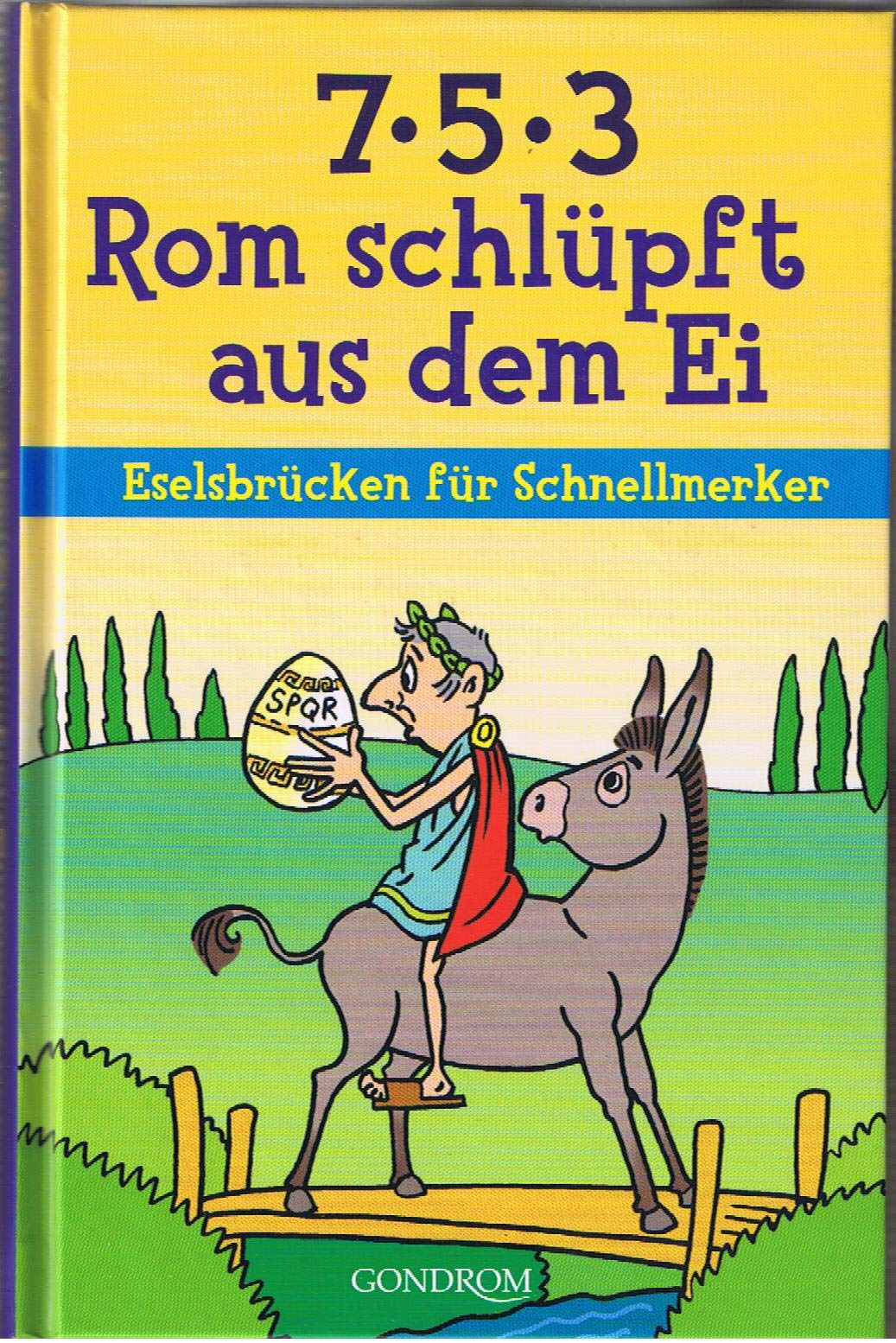 7 - 5 - 3 - Rom schlüpft aus dem Ei: Eselsbrücken für Schnellmerker Self-help
