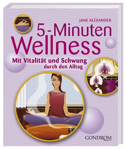 5-Minuten-Wellness: Mit Vitalität und Schwung durch den Alltag Books