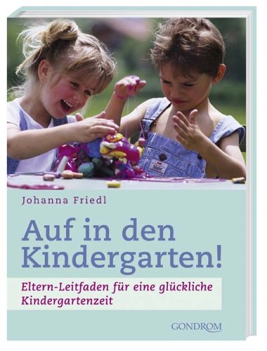 Auf in den Kindergarten!: Eltern-Leitfaden für eine glückliche Kindergartenzeit Politics & History