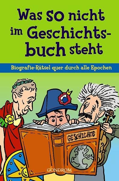 Was so nicht im Geschichtsbuch steht: Biografie-Rätsel quer durch alle Epochen Politics & History